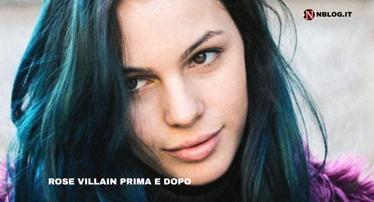 rose villain prima e dopo